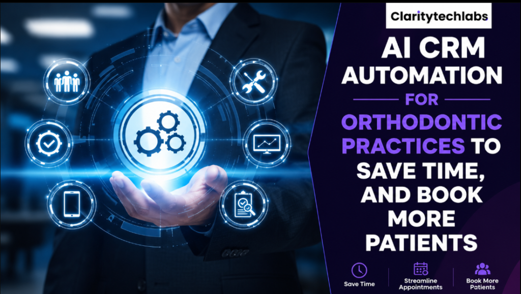 AI CRM Automation For Orthodontic Practices To Save Time, And Book More Patients